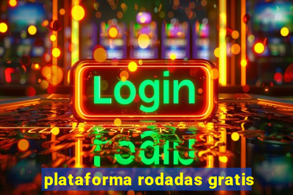 plataforma rodadas gratis